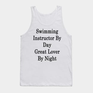 Swimming Instructor By Day Great Lover By Night Tank Top